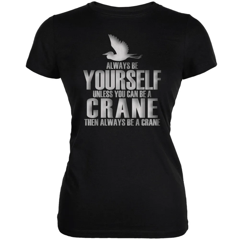 Always Be Yourself Crane Black Juniors Soft T-Shirt